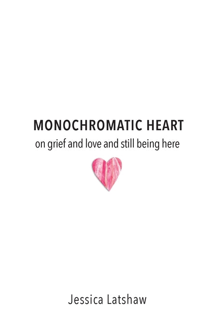 Book cover for Monochromatic Heart: on grief and love and still being here