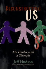 Book cover for Deconstructing Us: My Trouble with a Throuple