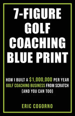 Book cover for 7-Figure Golf Coaching Blueprint: HOW I BUILT A $1,000,000 Per Year Golf Coaching Business From Scratch (And You Can Too)