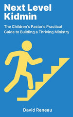 Book cover for Next Level Kidmin: The Children's Pastor's Practical Guide to Building a Thriving Ministry