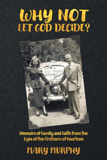Book cover for Why Not Let God Decide?: Memoirs of Family and Faith from the Eyes of the Firstborn of Fourteen