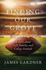 Book cover for Finding Our Grove: A Story about Life, Family, and College Football