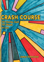 Book cover for Crash Course: 101 Stories, Each 101 Words or Less