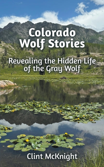 Book cover for Colorado Wolf Stories: Revealing the Hidden Life of the Gray Wolf