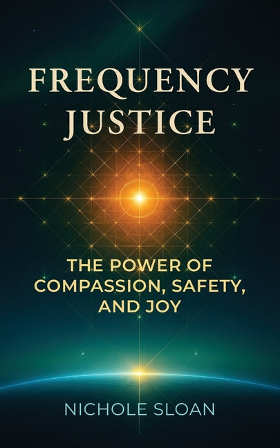 Book cover for Frequency Justice: The Power of Compassion, Safety and Joy