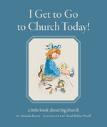 Book cover for I Get to Go to Church Today: a little book about big church
