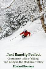 Book cover for Just Exactly Perfect: Cautionary Tales of Skiing and Being in the Mad River Valley: Cautionary Tales of Skiing and Being in the Mad River Valley, Caut