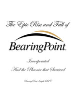 Book cover for Epic Rise and Fall of BearingPoint Inc.: And the Phoenix that Survived