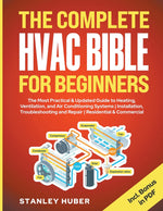 Book cover for The Complete HVAC BIBLE for Beginners: The Most Practical & Updated Guide to Heating, Ventilation, and Air Conditioning Systems Installation, Troubles