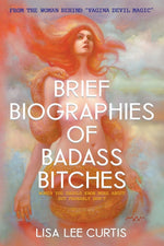 Book cover for Brief Biographies of Badass Bitches: Women You Should Know More About But Probably Don't