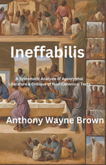 Book cover for Ineffabilis A Systematic Analysis of Apocryphal Literature & Critique of Non-Canonical Texts