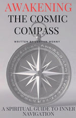 Book cover for Awakening the Cosmic Compass: A Spiritual Guide to Inner Navigation