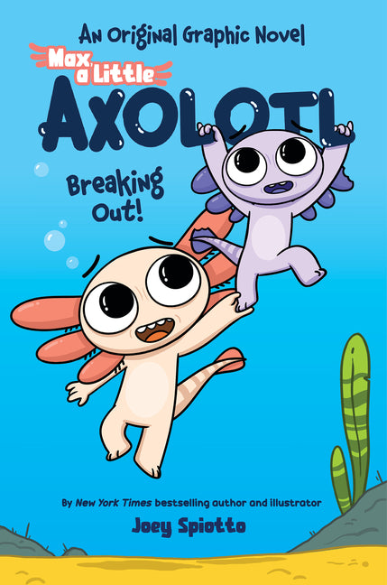 Book cover for Max, a Little Axolotl #2: Breaking Out! (an Original Graphic Novel)