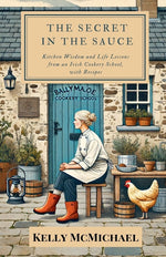 Book cover for Secret in the Sauce: Kitchen Wisdom and Life Lessons from an Irish Cookery School, with Recipes