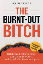 Book cover for Burnt-Out Bitch: Ditch the Perfectionism, Let Go of the Guilt, and Break the Burn Out Cycle