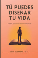 Book cover for Tú puedes diseñar tu vida: Crea un plan que te lleve a donde sueñas