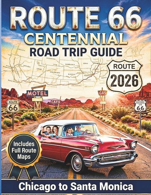 Route 66 Centennial Road Trip Guide 2026 America S Mother Road Revolu 