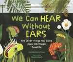 Book cover for We Can Hear Without Ears: And Other Things You Didn't Know We Plants Could Do