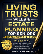 Book cover for Living Trusts, Wills & Estate Planning for Seniors - The Complete 3-in-1 Guide: Protect Your Assets, Avoid Probate & Create an Estate Plan Without Cos