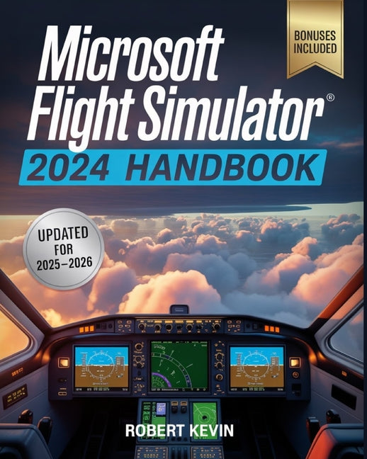 Book cover for Microsoft Flight Simulator 2024 Handbook: The Complete Guide to Conquering the World's Most Realistic Virtual Aviation with Advanced Pilot Techniques,