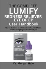 Book cover for Complete LUMIFY Redness Reliever Eye Drop User Handbook: "Expert Guidance on Safe Use, Benefits, Side Effects, and Achieving Brighter, Healthier Eyes"