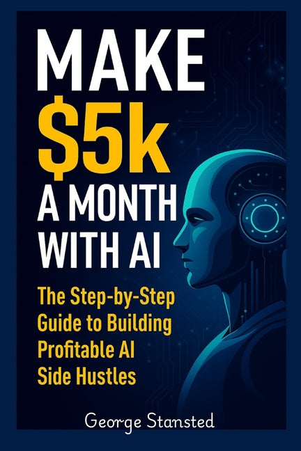 Book cover for $5K a Month with AI: The Step-by-Step Guide to Building Profitable AI Side Hustles