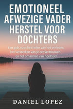 Book cover for Emotioneel Afwezige Vader Herstel Voor Dochters: Een gids voor het helen van het verleden, het versterken van je zelfvertrouwen en het omarmen van hee
