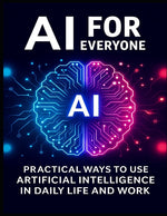Book cover for AI for Everyone: Practical Ways to Use Artificial Intelligence in Daily Life and Work