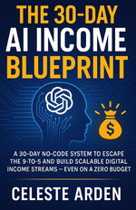 Book cover for 30-Day AI Income Blueprint: A 30-Day No-Code System to Escape the 9-to-5 and Build Scalable Digital Income Streams - Even on a Zero Budget