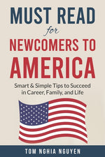 Book cover for Must Read for Newcomers to America: Smart & Simple Tips to Succeed in Career, Family, and Life