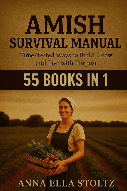 Book cover for Amish survival Manual: Time-Tested Ways to Build, Grow, and live with purpose