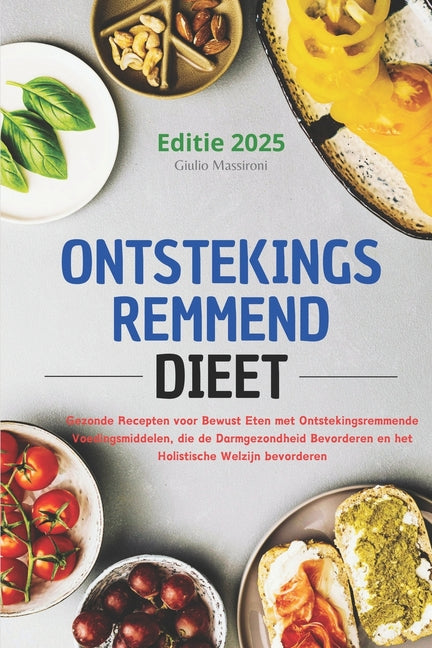 Book cover for Ontstekingsremmend Dieet: Gezonde Recepten voor Bewust Eten met Ontstekingsremmende Voedingsmiddelen, die de Darmgezondheid Bevorderen en het Holistis
