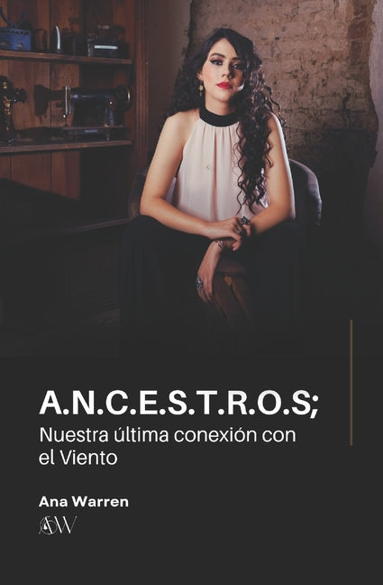Book cover for A.N.C.E.S.T.R.O.S; Nuestra última conexión con el Viento