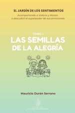 Book cover for Jardín de Los Sentimientos: LAS SEMILLAS DE LA ALEGRÍA: ¿Tu hijo sabe qué hacer con el enojo o tristeza? Libro de emociones para niños 4-12 años con g