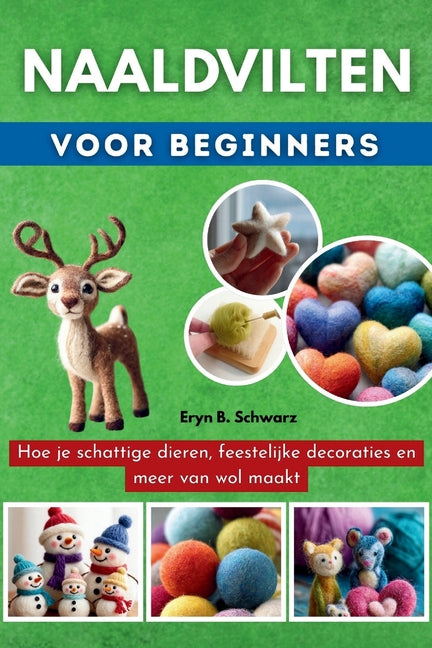 Book cover for Naaldvilten Voor Beginners: Hoe je schattige dieren, feestelijke decoraties en meer van wol maakt