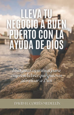 Book cover for Lleva tu negocio a buen puerto con la ayuda de Dios: Una guía espiritual para emprendedores que quieren glorificar a Dios