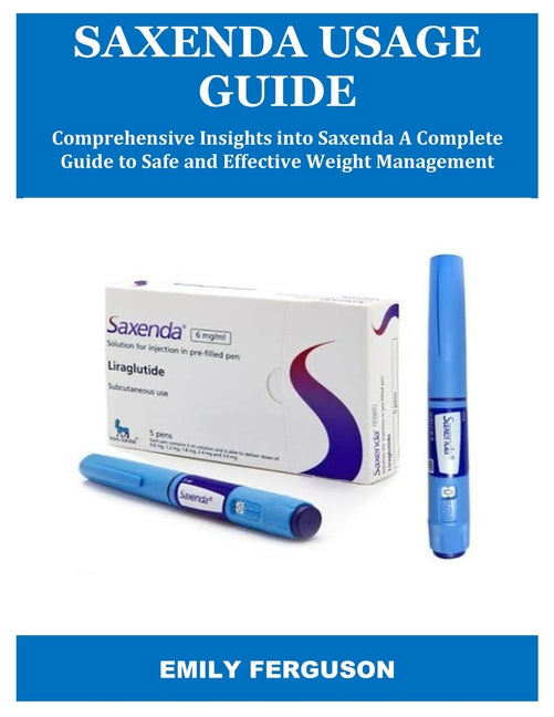 Book cover for Saxenda Usage Guide: Comprehensive Insights into Saxenda A Complete Guide to Safe and Effective Weight Management