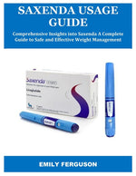 Book cover for Saxenda Usage Guide: Comprehensive Insights into Saxenda A Complete Guide to Safe and Effective Weight Management