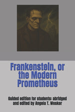 Book cover for Frankenstein, or the Modern Prometheus: Guided edition for students: abridged and edited by Angela T. Wesker