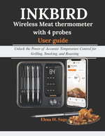 Book cover for INKBIRD Wireless Meat Thermometer with 4 probes User Guide: Unlock the Power of Accurate Temperature Control for Grilling, Smoking, and Roasting