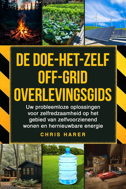 Book cover for De doe-het-zelf off-grid overlevingsgids: Uw probleemloze oplossingen voor zelfredzaamheid op het gebied van zelfvoorzienend wonen en hernieuwbare ene