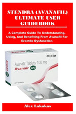Book cover for Stendra (Avanafil) Ultimate User Guidebook: A Complete Guide To Understanding, Using, And Benefiting From Avanafil For Erectile Dysfunction