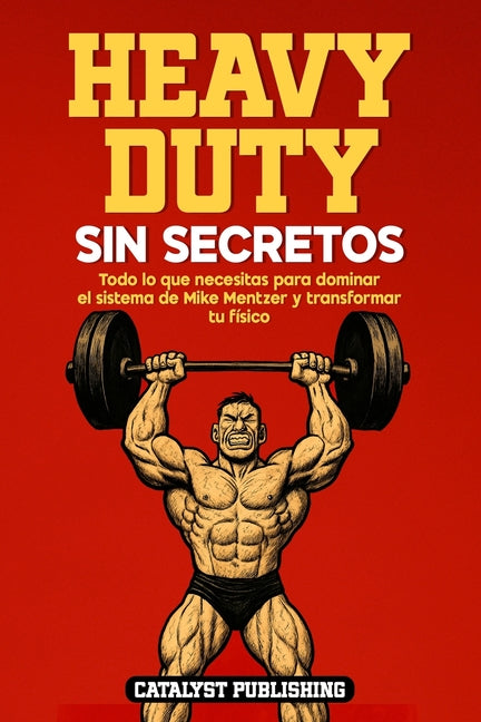 Book cover for Heavy Duty Sin Secretos: Todo lo que necesitas para dominar el sistema de Mike Mentzer y transformar tu físico