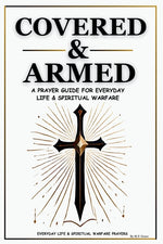 Book cover for Covered & Armed: A Prayer Guide For Everyday Life & Spiritual Warfare: Daily Prayers for Strength, Deliverance & Protection