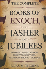 Book cover for Complete Books of Enoch, Jasher and Jubilees: Exploring Ancient Wisdom, Forgotten Scriptures, and Hidden Biblical Teachings
