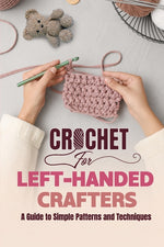 Book cover for Crochet for Left-Handed Crafters: A Guide to Simple Patterns and Techniques