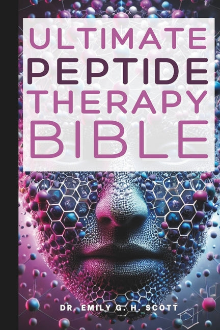 Book cover for Ultimate Peptide Therapy Bible: An Essential A-Z Guide to Its Benefits and Uses