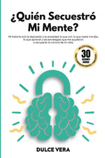 Book cover for ¿Quién secuestró mi mente?: Mi historia con la depresión y la ansiedad: lo que viví, lo que nadie me dijo, lo que aprendí y las estrategias que me ayu
