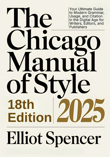 Book cover for Chicago Manual of Style 18th Edition 2025: Your Ultimate Guide to Modern Grammar, Usage, and Citation in the Digital Age for Writers, Editors, and Pub
