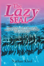 Book cover for Lazy SEAL: How a slacker made it through the toughest military training on earth and how you can too!